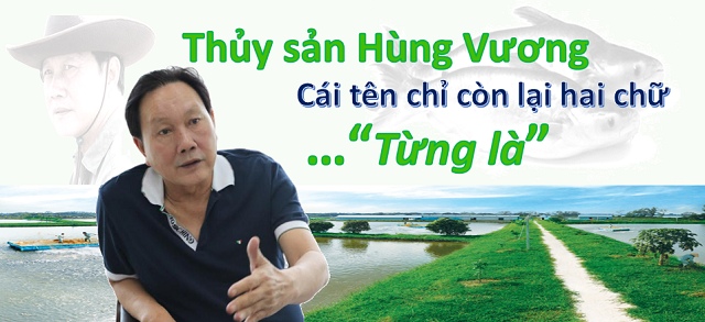 Thủy sản Hùng Vương: Cái tên chỉ còn lại hai chữ... "Từng là"