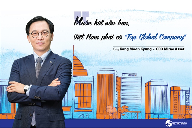 CEO Mirae Asset: “Muốn hút vốn hơn, Việt Nam phải có ‘Top Global Company’”