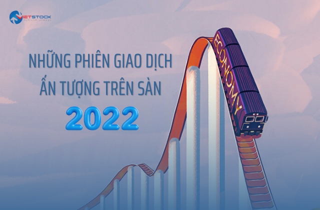 Những phiên giao dịch ấn tượng trên sàn chứng khoán năm 2022