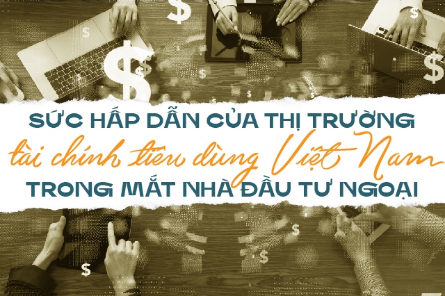 Sức hấp dẫn của thị trường tài chính tiêu dùng Việt Nam trong mắt nhà đầu tư ngoại