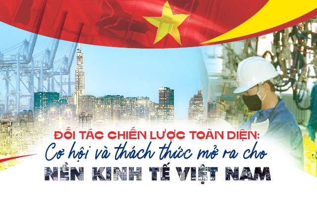 Đối tác chiến lược toàn diện: Cơ hội và thách thức mở ra cho nền kinh tế Việt Nam