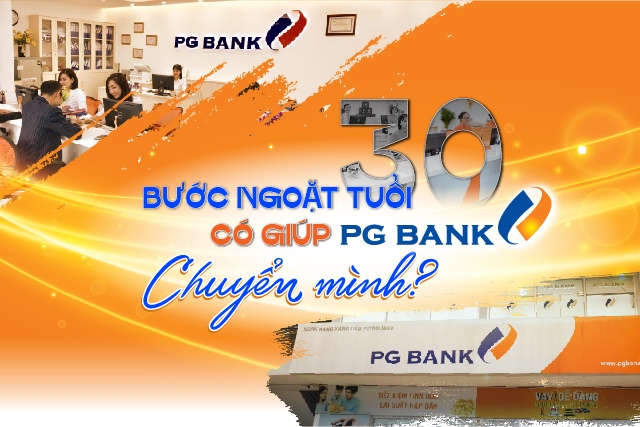 Bước ngoặt tuổi 30 có giúp PGBank chuyển mình?