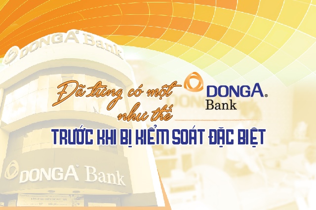 Đã từng có một DongABank như thế… trước khi bị kiểm soát đặc biệt