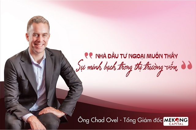 Tổng Giám đốc Mekong Capital: Nhà đầu tư ngoại muốn thấy sự minh bạch trong thị trường vốn