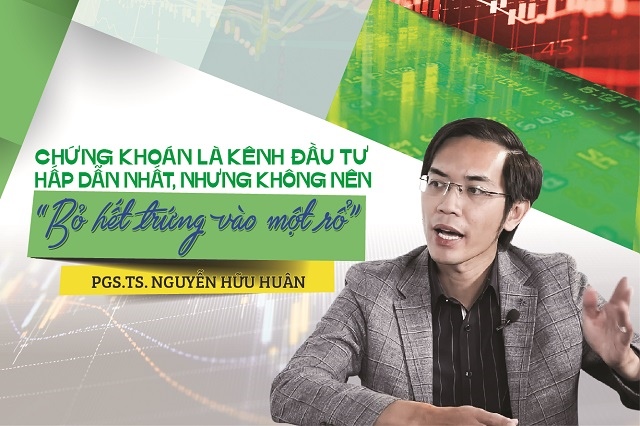 PGS.TS. Nguyễn Hữu Huân: Chứng khoán là kênh đầu tư hấp dẫn nhất, nhưng không nên “bỏ hết trứng vào một rổ”