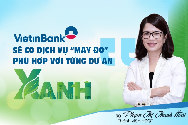 Thành viên HĐQT Phạm Thị Thanh Hoài: VietinBank sẽ có dịch vụ “may đo” phù hợp với từng dự án xanh