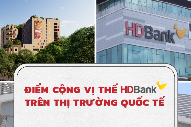 Điểm cộng vị thế HDBank trên thị trường quốc tế