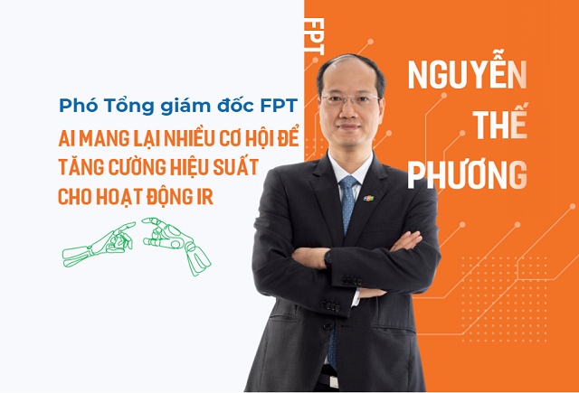 Phó Tổng Giám đốc FPT Nguyễn Thế Phương: AI mang lại nhiều cơ hội để tăng cường hiệu suất cho hoạt động IR