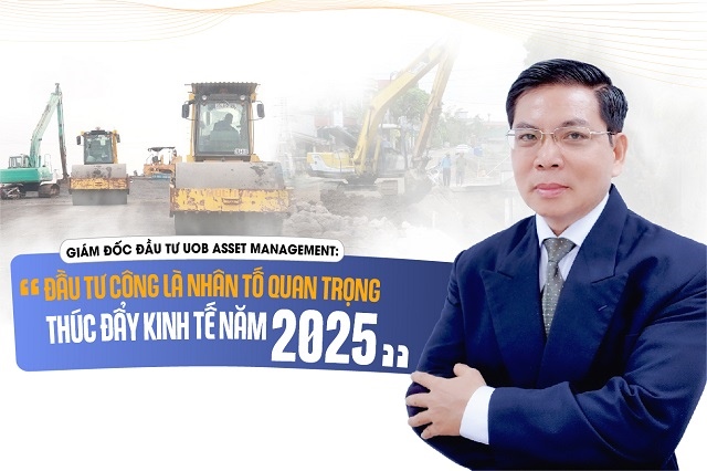 Giám đốc đầu tư UOB Asset Management: Đầu tư công là nhân tố quan trọng thúc đẩy kinh tế năm 2025