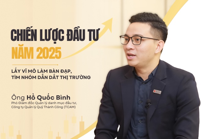 Chiến lược đầu tư năm 2025: Lấy vĩ mô làm bàn đạp, tìm nhóm dẫn dắt thị trường