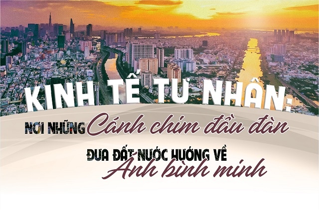 Kinh tế tư nhân: Nơi những “cánh chim đầu đàn” đưa đất nước hướng về ánh bình minh