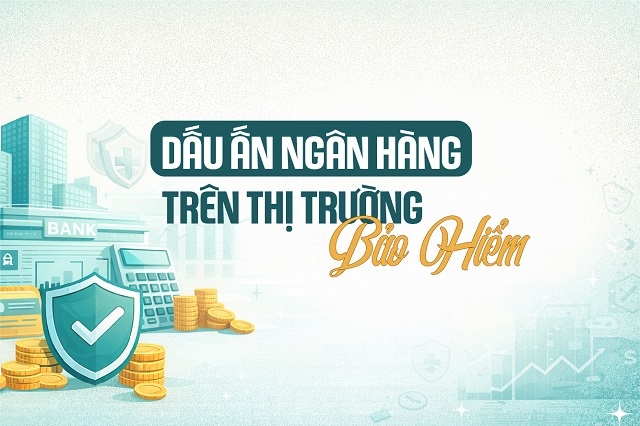Dấu ấn ngân hàng trên thị trường bảo hiểm