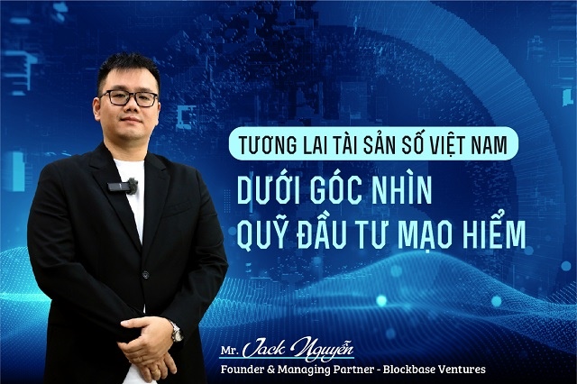 Tương lai tài sản số Việt Nam dưới góc nhìn quỹ đầu tư mạo hiểm