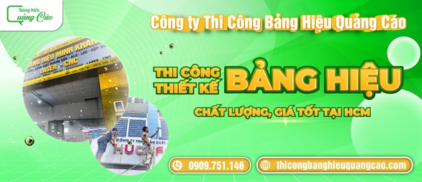 Thi Công Bảng Hiệu Quảng Cáo - Đơn vị thiết kế thi công bảng hiệu tại TP.HCM