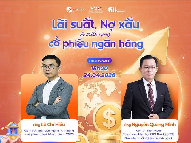Vietstock LIVE: Lãi suất, nợ xấu và triển vọng cổ phiếu ngành ngân hàng