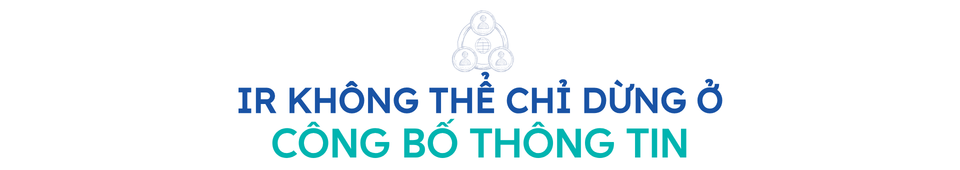 IR không thể chỉ dừng ở công bố thông tin