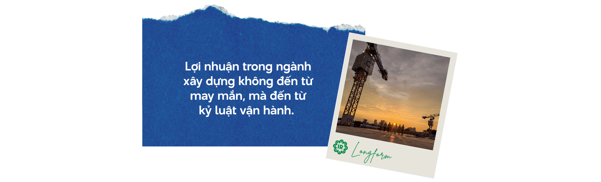 Lợi nhuận trong ngành xây dựng đến từ kỷ luật vận hành
