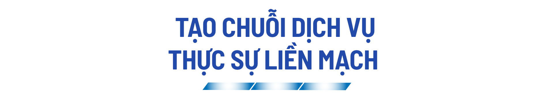 Tạo chuỗi dịch vụ thực sự liền mạch