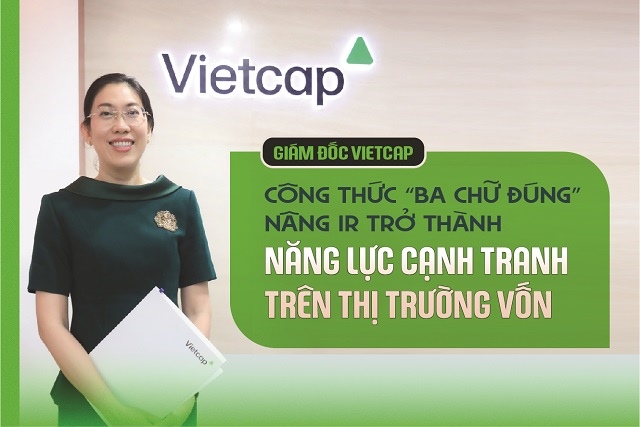 Giám đốc Vietcap: Công thức “Ba chữ Đúng” nâng IR trở thành năng lực cạnh tranh trên thị trường vốn
